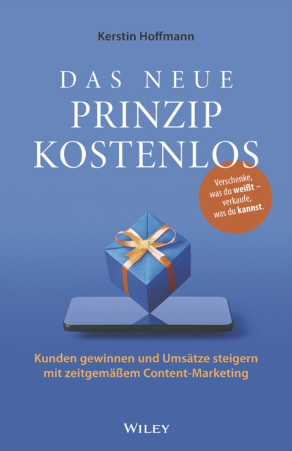 Das neue Prinzip kostenlos 3e - Kunden gewinnen und Umsatze steigern mit zeitgema em Content- Marketing