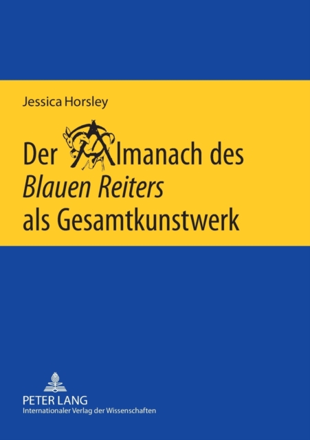 Almanach des Blauen Reiters als Gesamtkunstwerk; Eine interdisziplinare Untersuchung