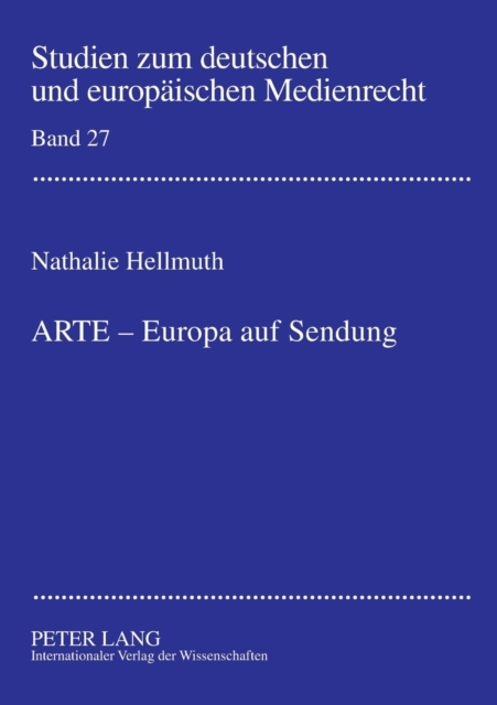 ARTE - Europa auf Sendung; Verfassungsrechtliche Rahmenbedingungen fur die Beteiligung von ARD und ZDF an supranationalen Gemeinschaftssendern am Beispiel des Europaischen Kulturkanals ARTE