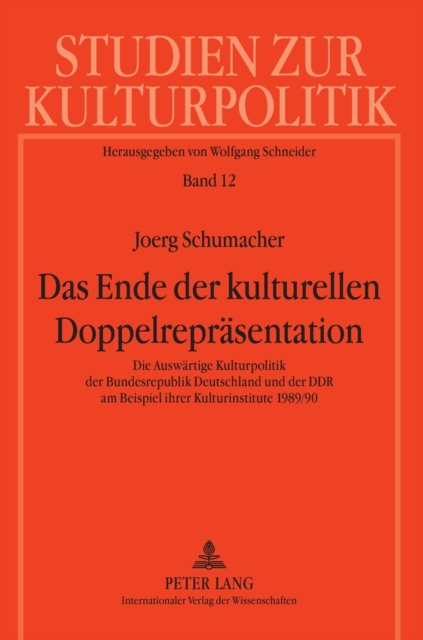 Ende der kulturellen Doppelreprasentation; Die Auswartige Kulturpolitik der Bundesrepublik Deutschland und der DDR am Beispiel ihrer Kulturinstitute 1989/90