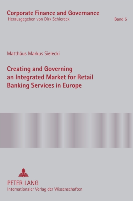 Creating and Governing an Integrated Market for Retail Banking Services in Europe