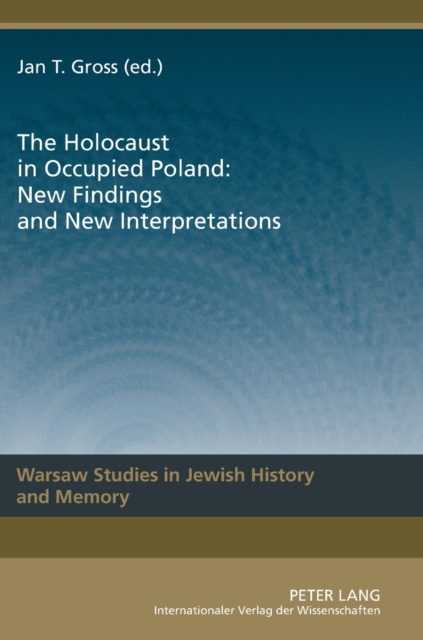 Holocaust in Occupied Poland: New Findings and New Interpretations