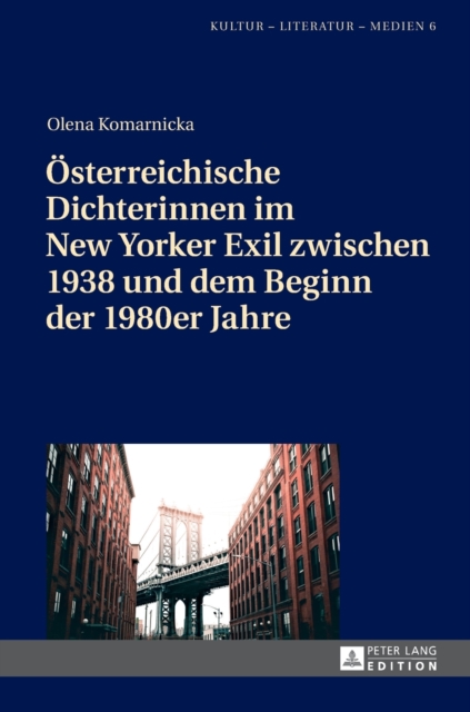 OEsterreichische Dichterinnen im New Yorker Exil zwischen 1938 und dem Beginn der 1980er Jahre