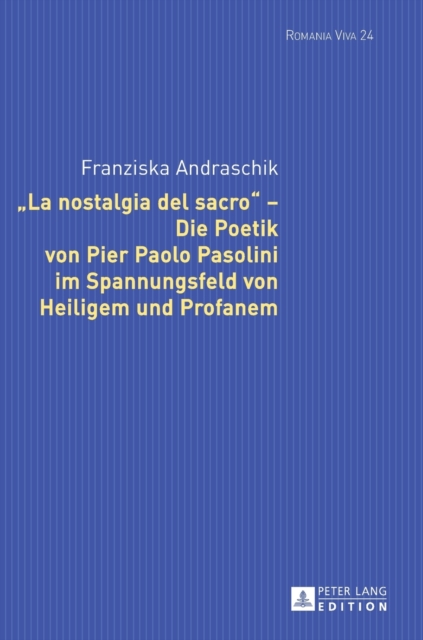 La nostalgia del sacro - Die Poetik von Pier Paolo Pasolini im Spannungsfeld von Heiligem und Profanem