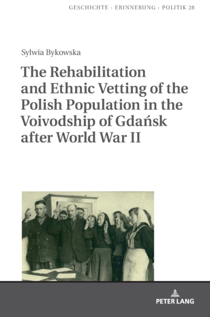 Rehabilitation and Ethnic Vetting of the Polish Population in the Voivodship of Gdansk after World War II
