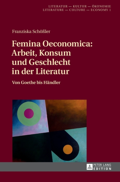 Femina Oeconomica: Arbeit, Konsum Und Geschlecht in Der Literatur