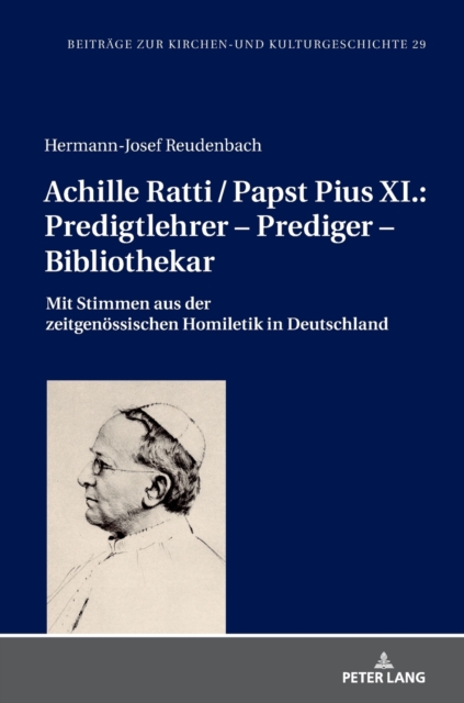 Achille Ratti / Papst Pius XI.: Predigtlehrer - Prediger - Bibliothekar