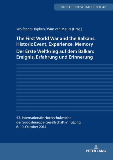 First World War and the Balkans: Historic Event, Experience, Memory Der Erste Weltkrieg auf dem Balkan: Ereignis, Erfahrung und Erinnerung