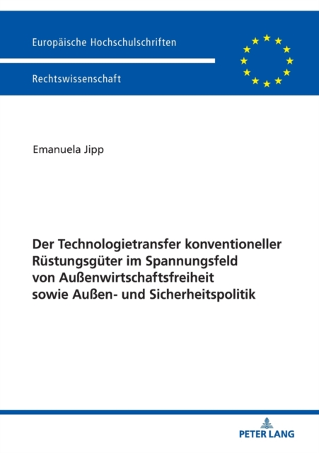 Der Technologietransfer Konventioneller Ruestungsgueter Im Spannungsfeld Von Aussenwirtschaftsfreiheit Sowie Aussen- Und Sicherheitspolitik