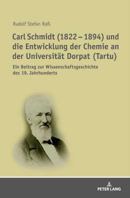 Carl Schmidt (1822 - 1894) und die Entwicklung der Chemie an der Universitat Dorpat (Tartu); Ein Beitrag zur Wissenschaftsgeschichte des 19. Jahrhunderts