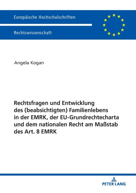 Rechtsfragen Und Entwicklung Des (Beabsichtigten) Familienlebens in Der Emrk, Der Eu-Grundrechtecharta Und Dem Nationalen Recht Am Massstab Des Art. 8 Emrk