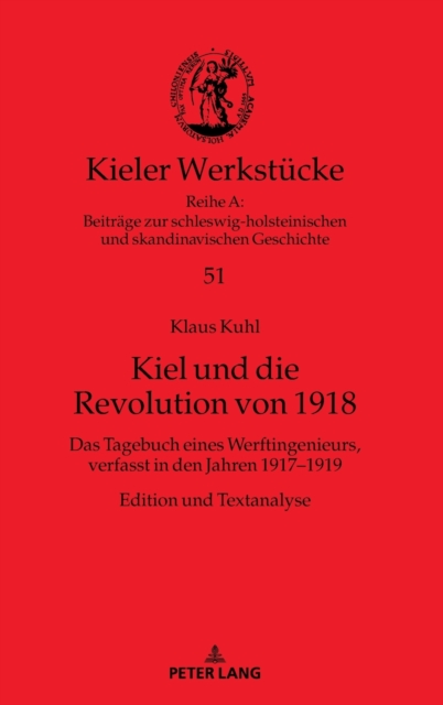 Kiel und die Revolution von 1918; Das Tagebuch eines Werftingenieurs, verfasst in den Jahren 1917-1919. Edition und Textanalyse