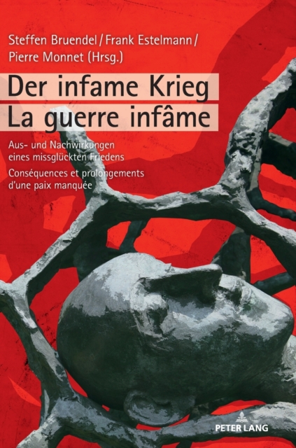 Der infame Krieg / La guerre infame; Aus- und Nachwirkungen eines missgluckten Friedens / Consequences et prolongements d'une paix manquee