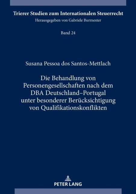 Die Behandlung Von Personengesellschaften Nach Dem DBA Deutschland-Portugal Unter Besonderer Beruecksichtigung Von Qualifikationskonflikten