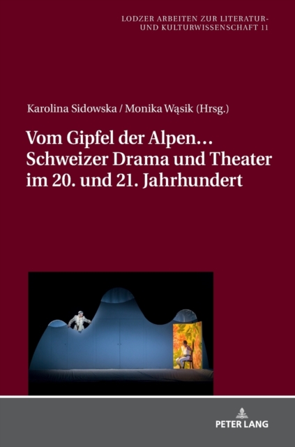 Vom Gipfel Der Alpen... Schweizer Drama Und Theater Im 20. Und 21. Jahrhundert