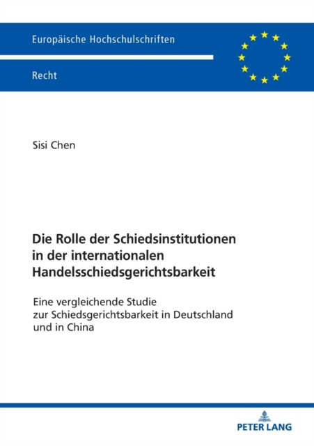 Rolle der Schiedsinstitutionen in der internationalen Handelsschiedsgerichtsbarkeit; Eine vergleichende Studie zur Schiedsgerichtsbarkeit in Deutschland und in China