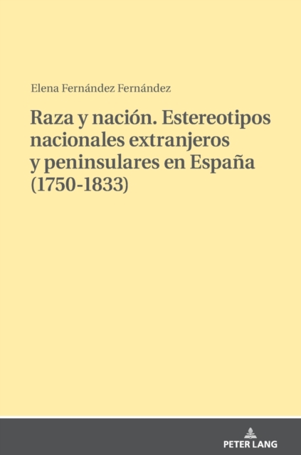 Raza Y Nacion. Estereotipos Nacionales Extranjeros Y Peninsulares En Espana (1750-1833)