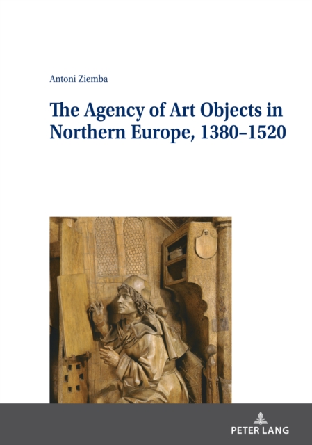 Agency of Art Objects in Northern Europe, 1380-1520