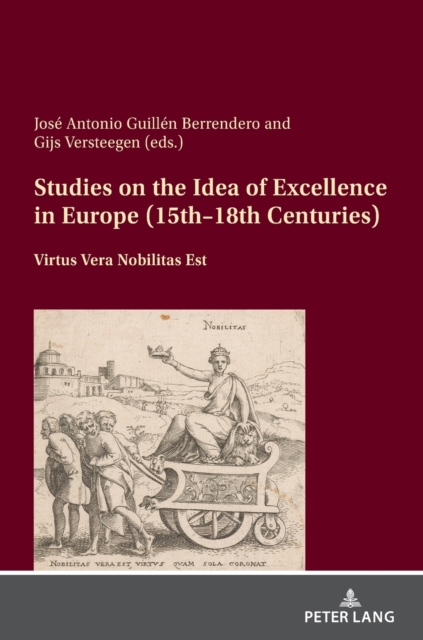 Studies on the Idea of Excellence in Europe (15th-18th Centuries); Virtus Vera Nobilitas Est