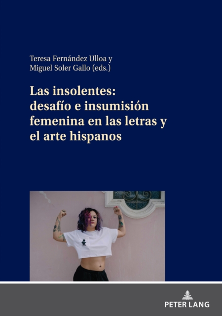 Insolentes: Desafio E Insumision Femenina En Las Letras Y El Arte Hispanos
