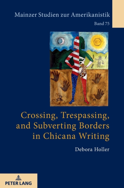 Crossing, Trespassing, and Subverting Borders in Chicana Writing