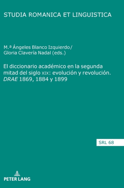 Diccionario Academico En La Segunda Mitad del Siglo XIX: Evolucion Y Revolucion. Drae 1869, 1884 Y 1899