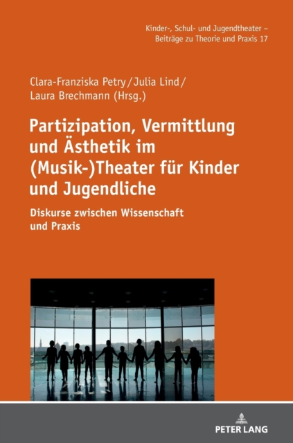Partizipation, Vermittlung und AEsthetik im (Musik-)Theater fur Kinder und Jugendliche; Diskurse zwischen Wissenschaft und Praxis