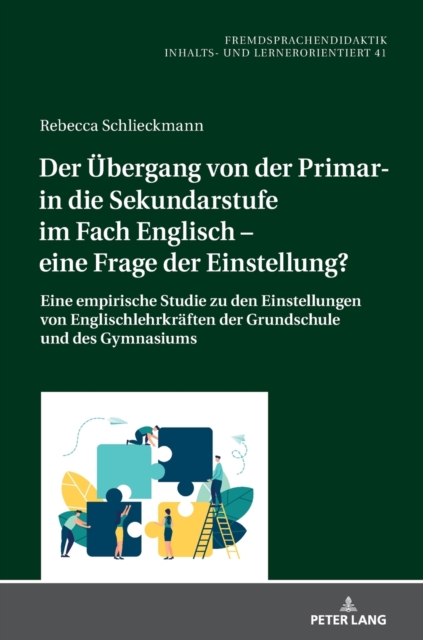 UEbergang von der Primar- in die Sekundarstufe im Fach Englisch - eine Frage der Einstellung?; Eine empirische Studie zu den Einstellungen von Englischlehrkraften der Grundschule und des Gymnasiums