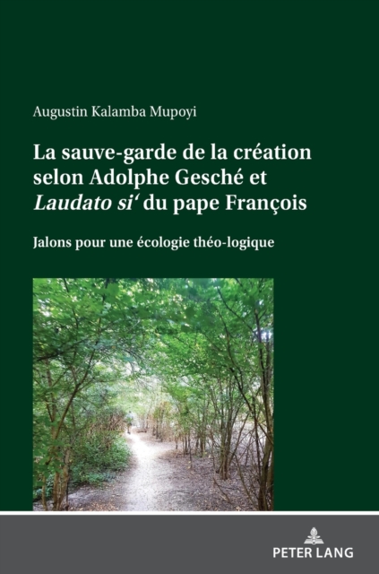 sauve-garde de la creation selon Adolphe Gesche et Laudato si' du pape Francois; Jalons pour une ecologie theo-logique