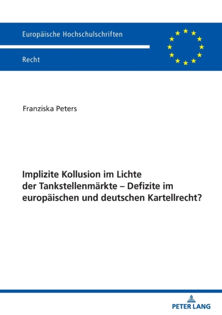 Implizite Kollusion im Lichte der Tankstellenmaerkte - Defizite im europaeischen und deutschen Kartellrecht?