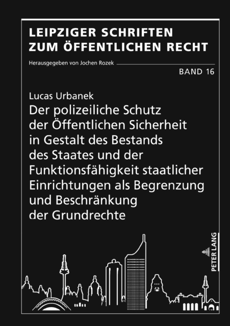 Der polizeiliche Schutz der Oeffentlichen Sicherheit in Gestalt des Bestands des Staates und der Funktionsfaehigkeit staatlicher Einrichtungen als Begrenzung und Beschraenkung der Grundrechte