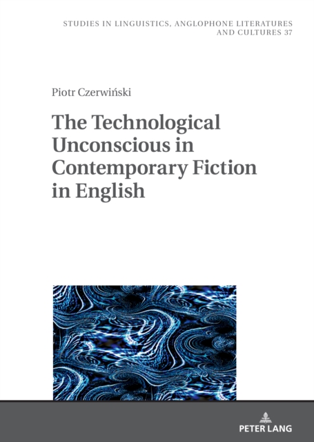 Technological Unconscious in Contemporary Fiction in English