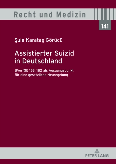 Assistierter Suizid in Deutschland, BVerfGE 153, 182 als Ausgangspunkt fuer eine gesetzliche Neuregelung