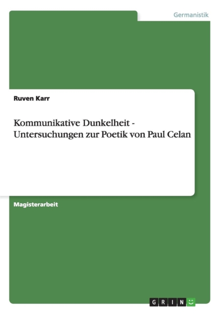 Kommunikative Dunkelheit - Untersuchungen zur Poetik von Paul Celan