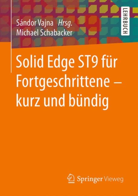 Solid Edge ST9 fur Fortgeschrittene â€’ kurz und bundig
