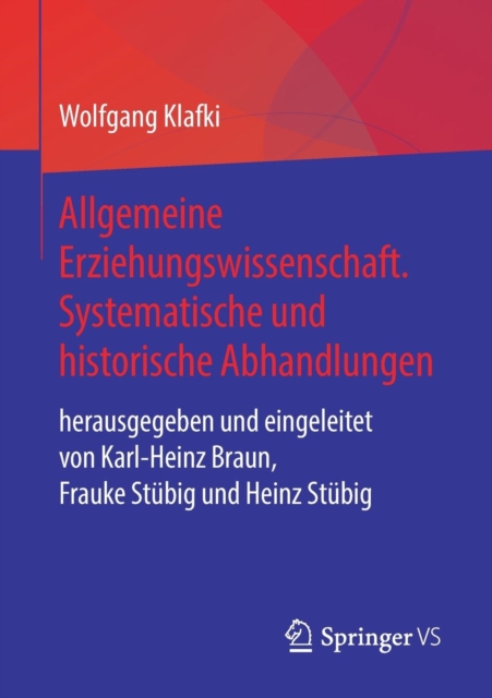 Allgemeine Erziehungswissenschaft. Systematische Und Historische Abhandlungen
