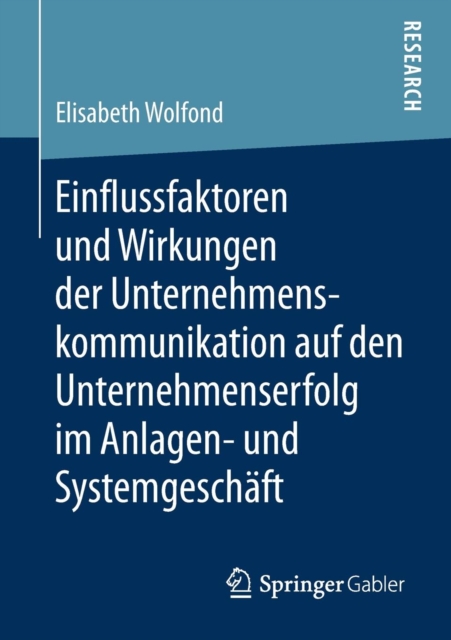 Einflussfaktoren Und Wirkungen Der Unternehmenskommunikation Auf Den Unternehmenserfolg Im Anlagen- Und Systemgeschaft