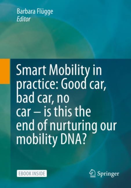 Smart Mobility in Practice: Good car, Bad car, No car – Is this the End of Nurturing our Mobility DNA?