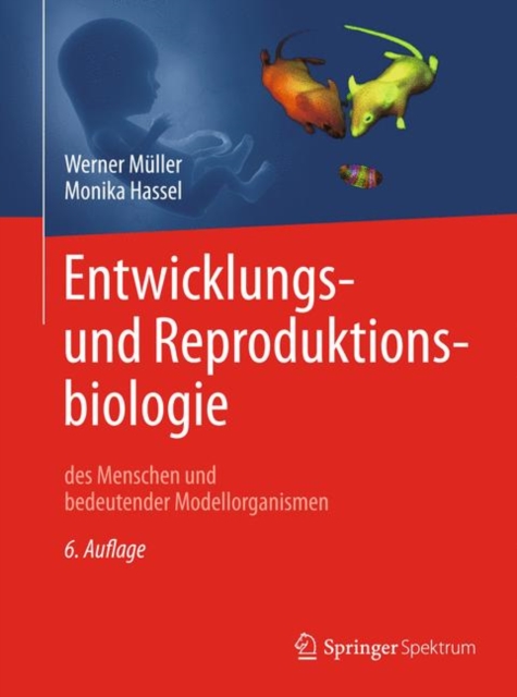 Entwicklungsbiologie und Reproduktionsbiologie des Menschen und bedeutender Modellorganismen