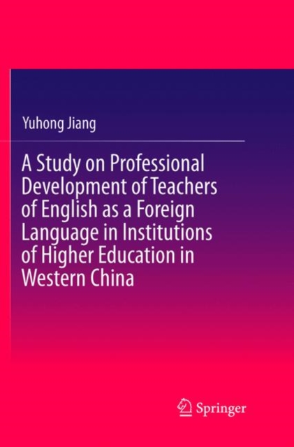 Study on Professional Development of Teachers of English as a Foreign Language in Institutions of Higher Education in Western China