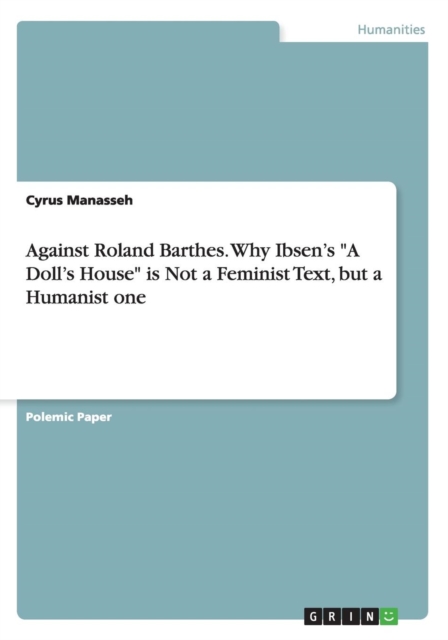 Against Roland Barthes. Why Ibsen's A Doll's House is Not a Feminist Text, but a Humanist one