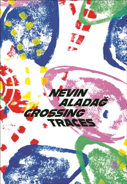 Crossing Traces: Nevin Aladag