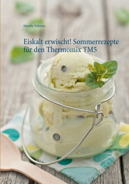 Eiskalt Erwischt! Sommerrezepte Fur Den Thermomix Tm5