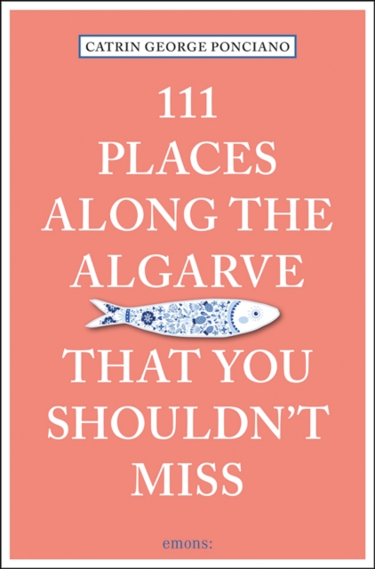 111 Places Along the Algarve That You Shouldn't Miss