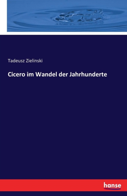 Cicero im Wandel der Jahrhunderte