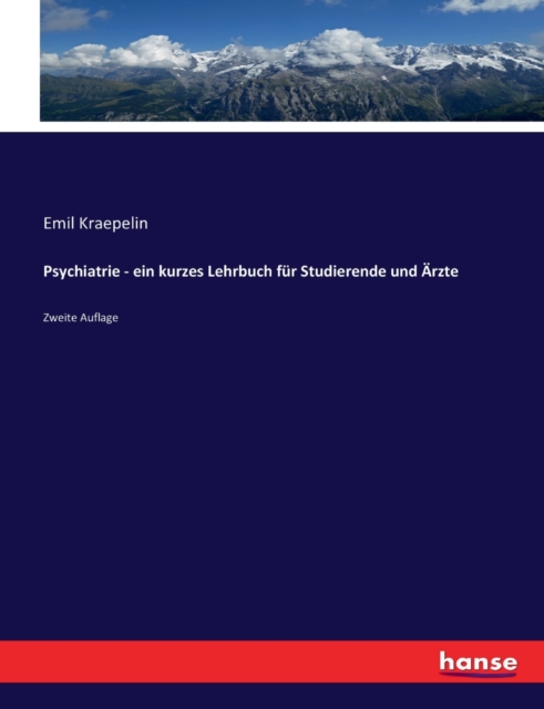 Psychiatrie - ein kurzes Lehrbuch fur Studierende und Arzte