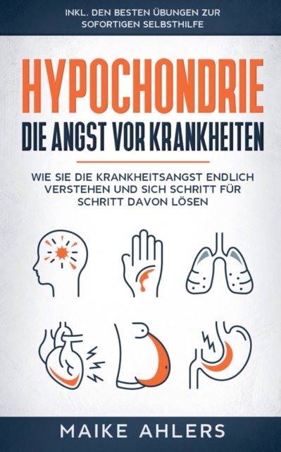 Hypochondrie, die Angst vor Krankheiten