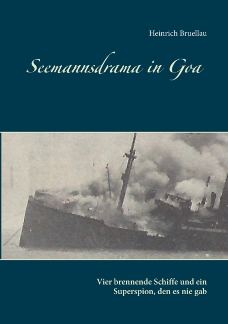 Seemannsdrama in Goa - Vier brennende Schiffe und ein Superspion, den es nie gab