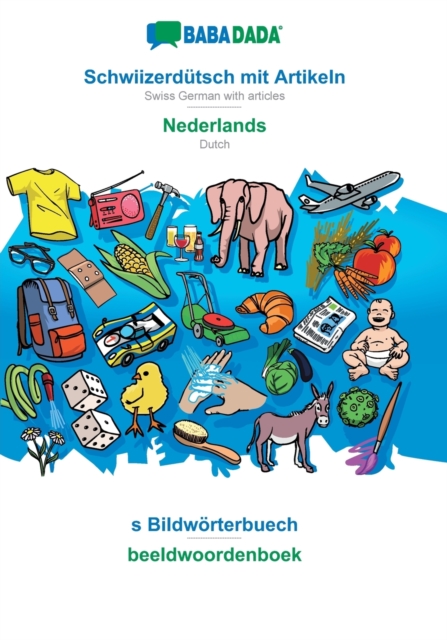 BABADADA, Schwiizerdutsch mit Artikeln - Nederlands, s Bildwoerterbuech - beeldwoordenboek