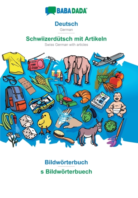 BABADADA, Deutsch - Schwiizerdutsch mit Artikeln, Bildwoerterbuch - s Bildwoerterbuech